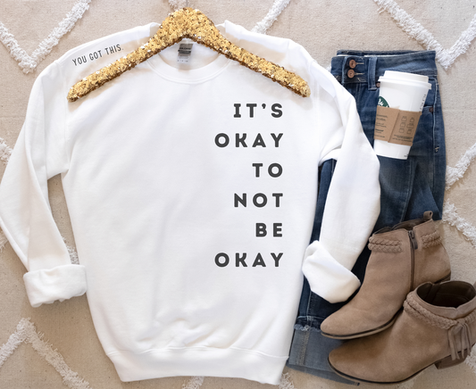 It's Okay To Not Be Okay Sweatshirt | Big Print