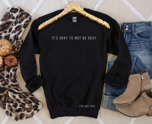 It’s Okay To Not Be Okay Sweatshirt | Small Print